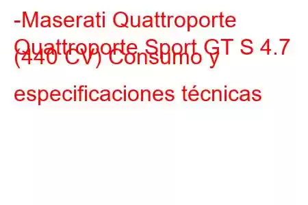 -Maserati Quattroporte
Quattroporte Sport GT S 4.7 (440 CV) Consumo y especificaciones técnicas