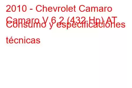 2010 - Chevrolet Camaro
Camaro V 6.2 (432 Hp) AT Consumo y especificaciones técnicas