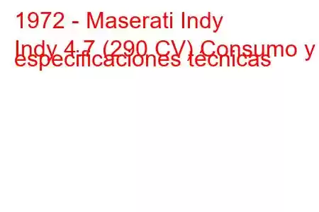 1972 - Maserati Indy
Indy 4.7 (290 CV) Consumo y especificaciones técnicas