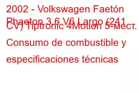 2002 - Volkswagen Faetón
Phaeton 3.6 V6 Largo (241 CV) Tiptronic 4Motion 5-мест. Consumo de combustible y especificaciones técnicas