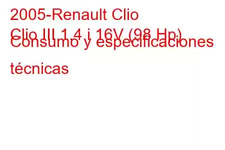 2005-Renault Clio
Clio III 1.4 i 16V (98 Hp) Consumo y especificaciones técnicas