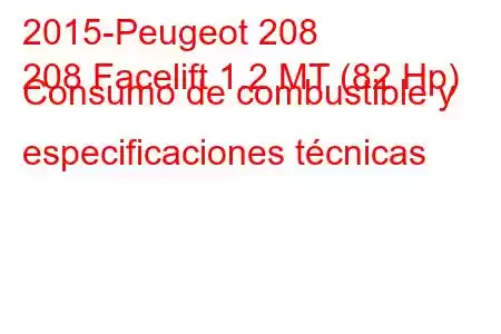 2015-Peugeot 208
208 Facelift 1.2 MT (82 Hp) Consumo de combustible y especificaciones técnicas