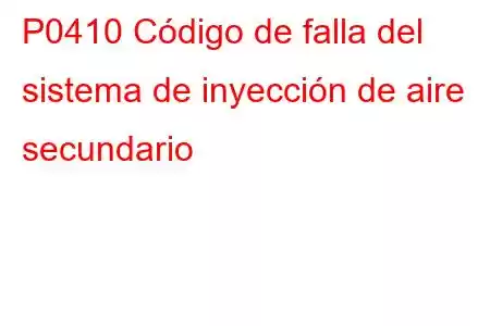 P0410 Código de falla del sistema de inyección de aire secundario