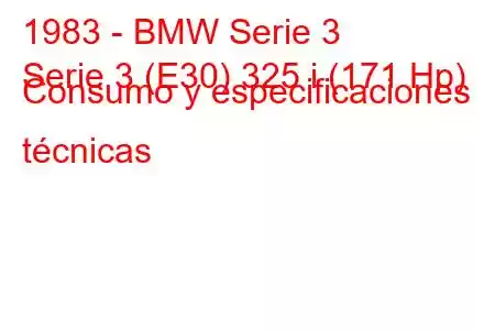 1983 - BMW Serie 3
Serie 3 (E30) 325 i (171 Hp) Consumo y especificaciones técnicas