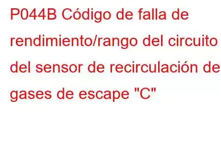 P044B Código de falla de rendimiento/rango del circuito del sensor de recirculación de gases de escape 