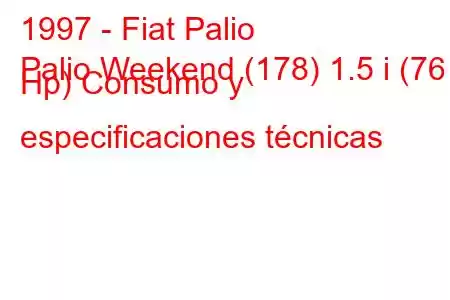 1997 - Fiat Palio
Palio Weekend (178) 1.5 i (76 Hp) Consumo y especificaciones técnicas