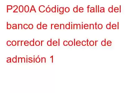 P200A Código de falla del banco de rendimiento del corredor del colector de admisión 1