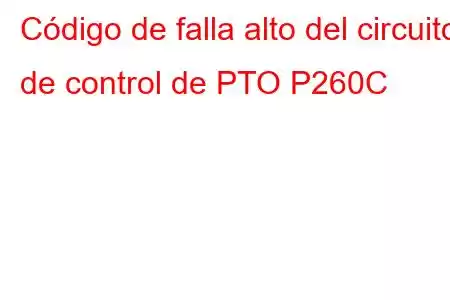 Código de falla alto del circuito de control de PTO P260C