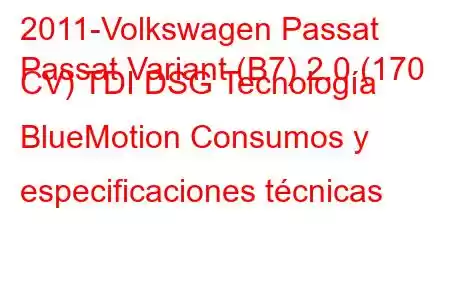 2011-Volkswagen Passat
Passat Variant (B7) 2.0 (170 CV) TDI DSG Tecnología BlueMotion Consumos y especificaciones técnicas