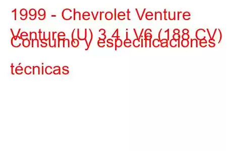 1999 - Chevrolet Venture
Venture (U) 3.4 i V6 (188 CV) Consumo y especificaciones técnicas