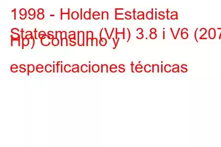 1998 - Holden Estadista
Statesmann (VH) 3.8 i V6 (207 Hp) Consumo y especificaciones técnicas