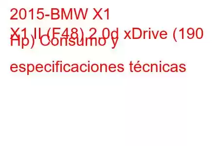 2015-BMW X1
X1 II (F48) 2.0d xDrive (190 Hp) Consumo y especificaciones técnicas