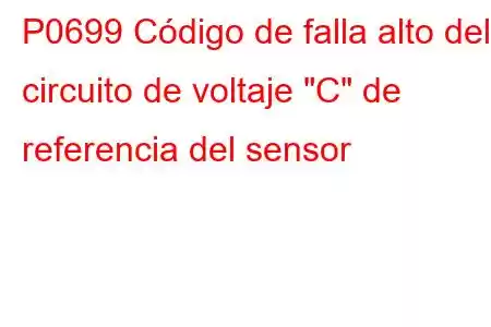 P0699 Código de falla alto del circuito de voltaje 