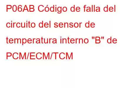 P06AB Código de falla del circuito del sensor de temperatura interno 