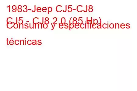 1983-Jeep CJ5-CJ8
CJ5 - CJ8 2.0 (85 Hp) Consumo y especificaciones técnicas