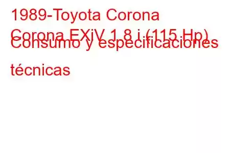 1989-Toyota Corona
Corona EXiV 1.8 i (115 Hp) Consumo y especificaciones técnicas