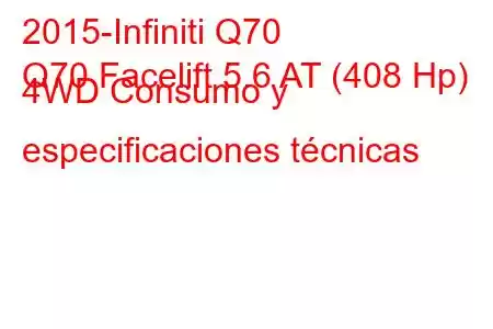 2015-Infiniti Q70
Q70 Facelift 5.6 AT (408 Hp) 4WD Consumo y especificaciones técnicas