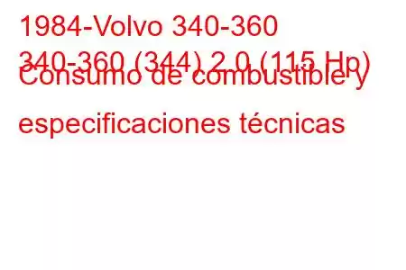 1984-Volvo 340-360
340-360 (344) 2.0 (115 Hp) Consumo de combustible y especificaciones técnicas