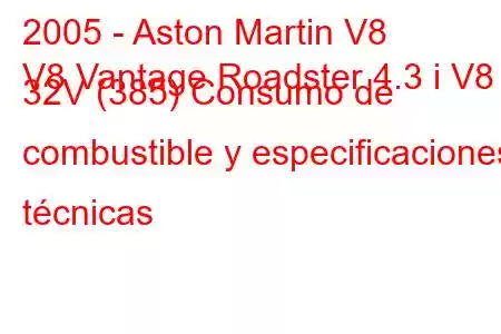 2005 - Aston Martin V8
V8 Vantage Roadster 4.3 i V8 32V (385) Consumo de combustible y especificaciones técnicas