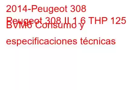 2014-Peugeot 308
Peugeot 308 II 1.6 THP 125 BVM6 Consumo y especificaciones técnicas