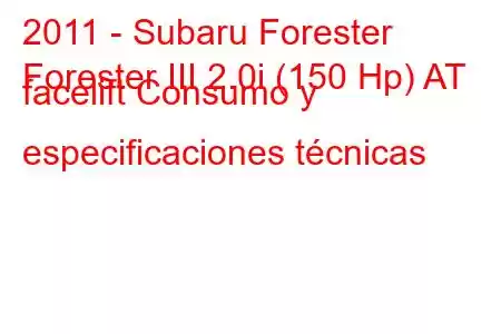 2011 - Subaru Forester
Forester III 2.0i (150 Hp) AT facelift Consumo y especificaciones técnicas