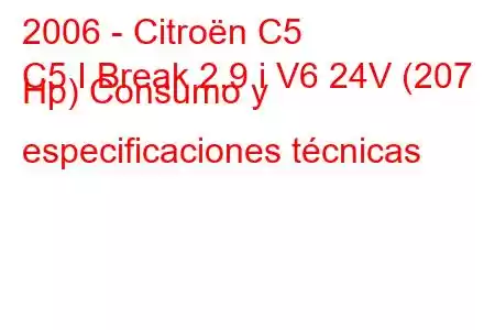 2006 - Citroën C5
C5 I Break 2.9 i V6 24V (207 Hp) Consumo y especificaciones técnicas