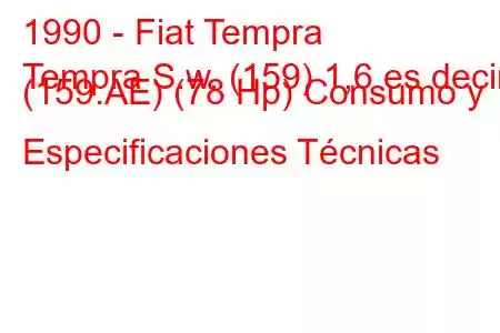 1990 - Fiat Tempra
Tempra S.w. (159) 1,6 es decir (159.AE) (78 Hp) Consumo y Especificaciones Técnicas