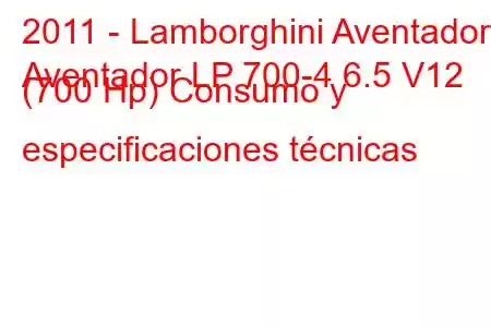 2011 - Lamborghini Aventador
Aventador LP 700-4 6.5 V12 (700 Hp) Consumo y especificaciones técnicas