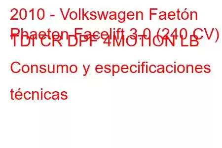 2010 - Volkswagen Faetón
Phaeton Facelift 3.0 (240 CV) TDI CR DPF 4MOTION LB Consumo y especificaciones técnicas