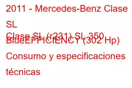 2011 - Mercedes-Benz Clase SL
Clase SL (r231) SL 350 BlueEFFICIENCY (302 Hp) Consumo y especificaciones técnicas