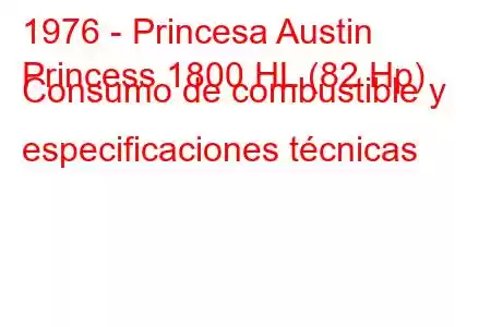 1976 - Princesa Austin
Princess 1800 HL (82 Hp) Consumo de combustible y especificaciones técnicas