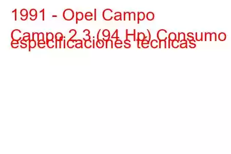 1991 - Opel Campo
Campo 2.3 (94 Hp) Consumo y especificaciones técnicas