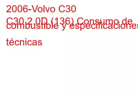 2006-Volvo C30
C30 2.0D (136) Consumo de combustible y especificaciones técnicas