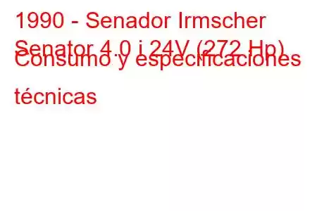 1990 - Senador Irmscher
Senator 4.0 i 24V (272 Hp) Consumo y especificaciones técnicas