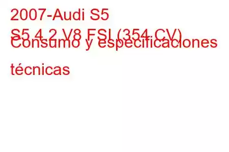 2007-Audi S5
S5 4.2 V8 FSI (354 CV) Consumo y especificaciones técnicas