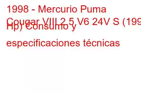 1998 - Mercurio Puma
Cougar VIII 2.5 V6 24V S (199 Hp) Consumo y especificaciones técnicas