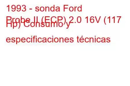 1993 - sonda Ford
Probe II (ECP) 2.0 16V (117 Hp) Consumo y especificaciones técnicas