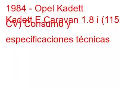 1984 - Opel Kadett
Kadett E Caravan 1.8 i (115 CV) Consumo y especificaciones técnicas