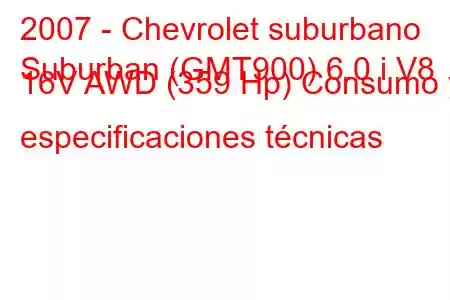 2007 - Chevrolet suburbano
Suburban (GMT900) 6.0 i V8 16V AWD (359 Hp) Consumo y especificaciones técnicas