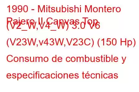 1990 - Mitsubishi Montero
Pajero II Canvas Top (V2_W,V4_W) 3.0 V6 (V23W,v43W,V23C) (150 Hp) Consumo de combustible y especificaciones técnicas