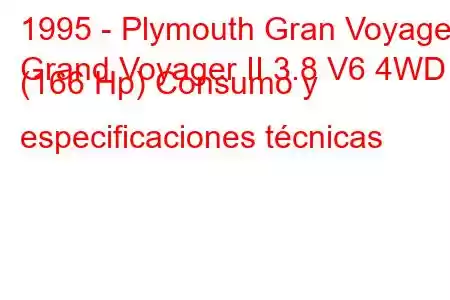 1995 - Plymouth Gran Voyager
Grand Voyager II 3.8 V6 4WD (166 Hp) Consumo y especificaciones técnicas