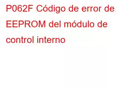 P062F Código de error de EEPROM del módulo de control interno