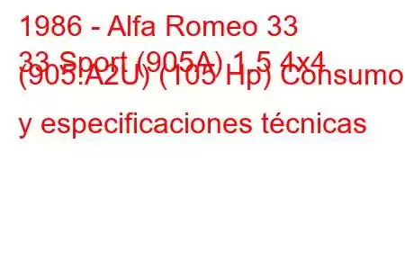 1986 - Alfa Romeo 33
33 Sport (905A) 1.5 4x4 (905.A2U) (105 Hp) Consumo y especificaciones técnicas