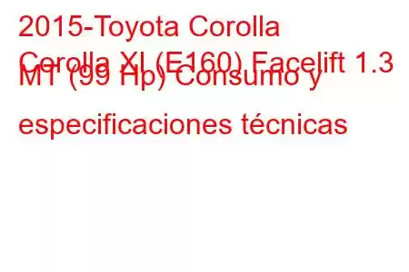 2015-Toyota Corolla
Corolla XI (E160) Facelift 1.3 MT (99 Hp) Consumo y especificaciones técnicas