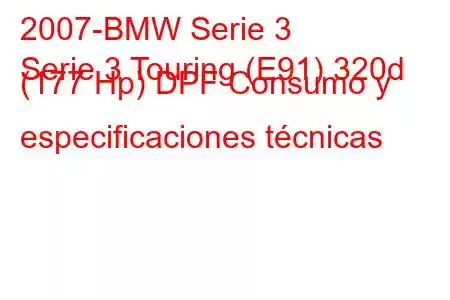 2007-BMW Serie 3
Serie 3 Touring (E91) 320d (177 Hp) DPF Consumo y especificaciones técnicas